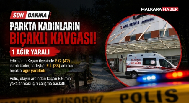 Parkta kadınların bıçaklı kavgası; 1 ağır yaralı