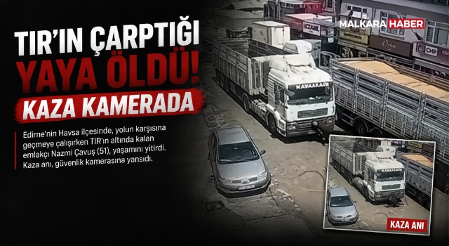 TIR'ın çarptığı yaya öldü; kaza kamerada