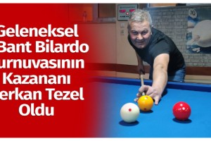 Geleneksel 3 Bant Bilardo Turnuvasının Kazananı Serkan Tezel Oldu