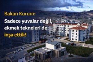 Bakan Kurum: Sadece yuvalar değil, ekmek tekneleri de inşa ettik