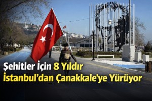 Şehitler için 8 yıldır İstanbul'dan Çanakkale'ye yürüyor