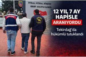 Tekirdağ’da 12 yıl 7 ay hapisle aranan hükümlü tutuklandı