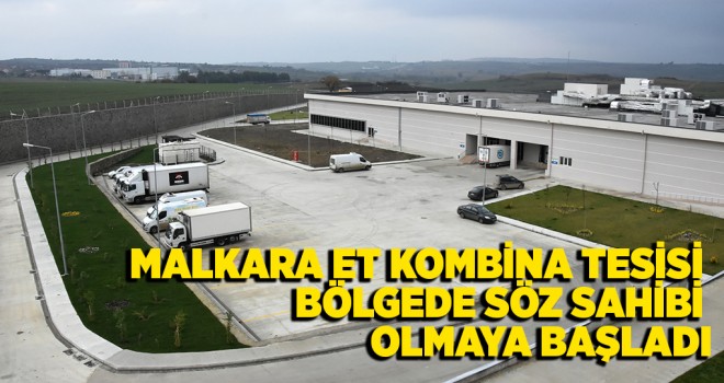 Malkara Et Kombina Tesisi Bölgede Söz Sahibi Olmaya Başladı